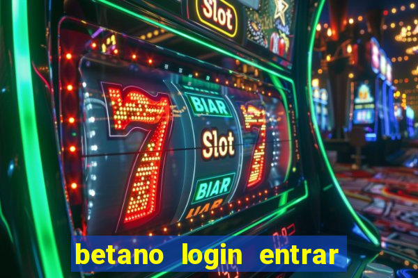 betano login entrar na minha conta